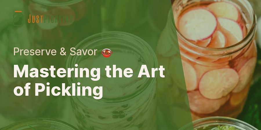 Mastering the Art of Pickling - Preserve & Savor π²