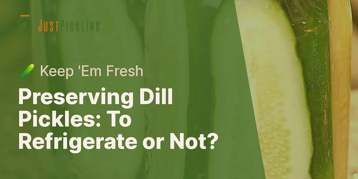 Do homemade dill pickles in vinegar need to be refrigerated?